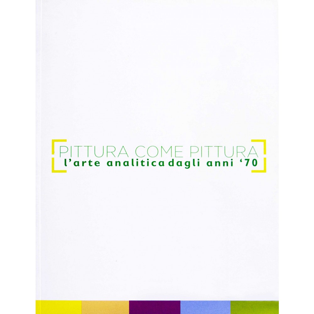 PITTURA COME PITTURA - L'ARTE ANALITICA DAGLI ANNI '70